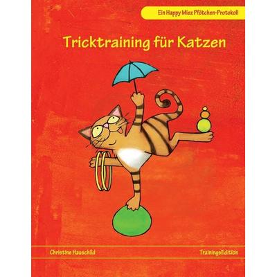 Tricktraining für Katzen, Gebundene Ausgabe von Christine Hauschild, BoD – Books on Demand, 978-3-7322-3409-7