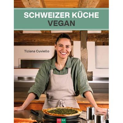 Schweizer Küche vegan, Gebundene Ausgabe von Tiziana Cuviello, FONA, 978-3-03780-687-6