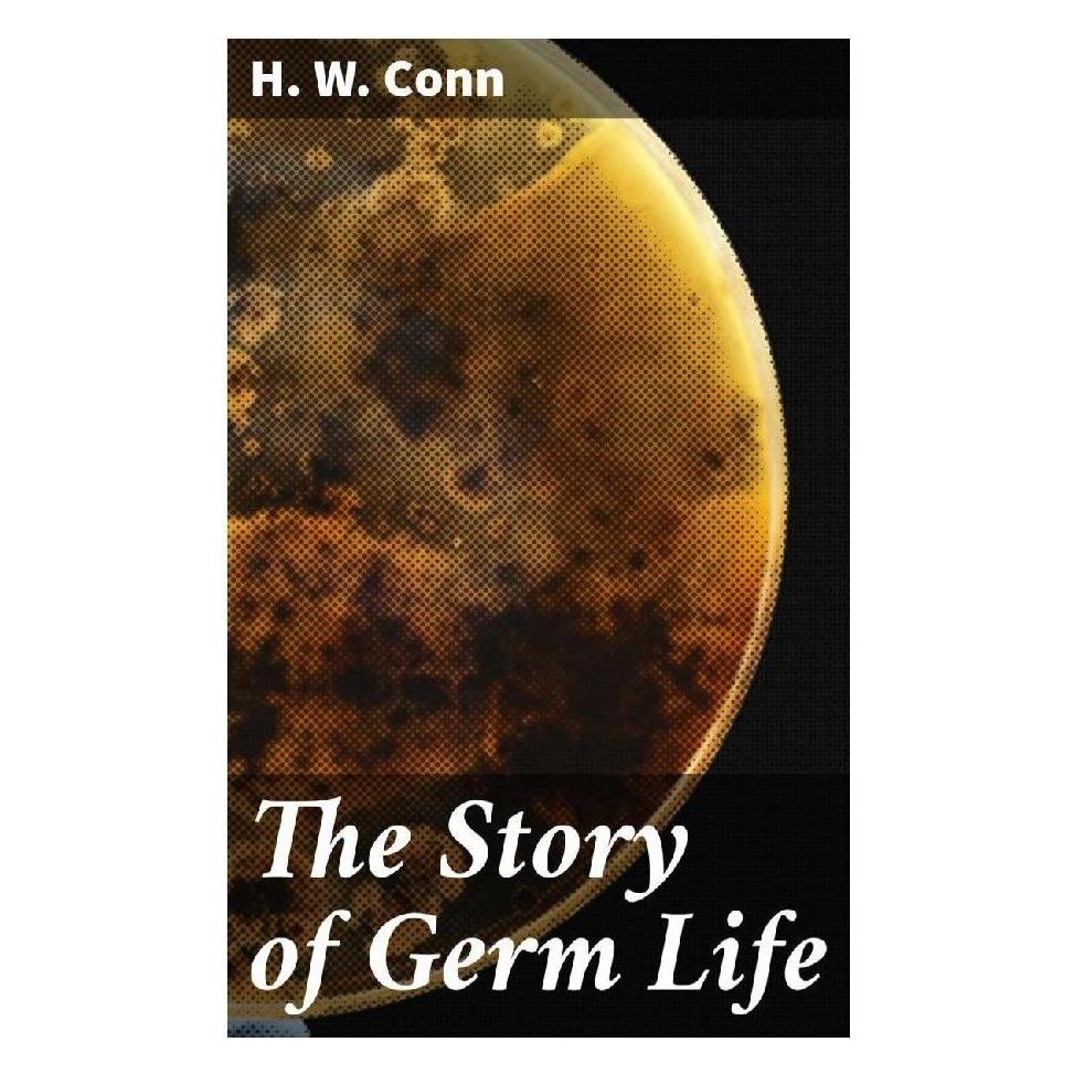 Good Press The Story of Germ Life (Englisch, Softcover, H. W. Conn) (56933924)