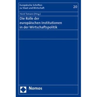 Die Rolle der europäischen Institutionen in der Wirtschaftspolitik, Taschenbuch von Horst Tomann, Nomos, 978-3-8329-2165-1