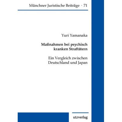 Maßnahmen bei psychisch kranken Straftätern, Taschenbuch von Yuri Yamanaka, Utzverlag GmbH, 978-3-8316-8555-4