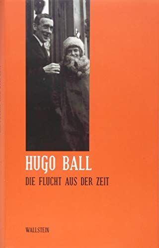 Hugo Ball - Sämtliche Werke und Briefe / Die Flucht aus der Zeit - Preis vom 14.10.2026 23:07:16 h