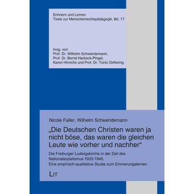 Die Deutschen Christen waren ja nicht böse, das waren die gleichen Leute wie vorher und nachher, Taschenbuch von , Lit Verlag, 978-3-643-15703-4