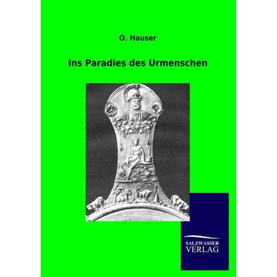 Ins Paradies des Urmenschen, Taschenbuch von O. Hauser, Salzwasser, 978-3-86444-802-7