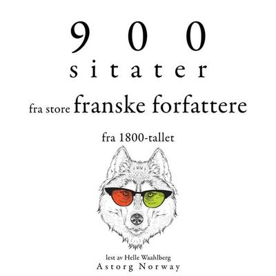 900 sitater fra store franske forfattere fra 1800-tallet - Alfred de Musset,Victor Hugo,Alexandre Dumas,Alphonse de Lamartine,Edmond et Jules de