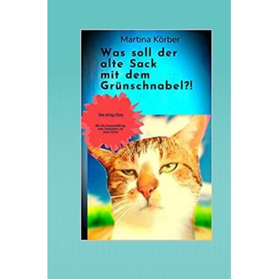 Was soll der alte Sack mit dem Grünschnabel?!, Taschenbuch von Martina Körber, Epubli, 978-3-7575-0932-3