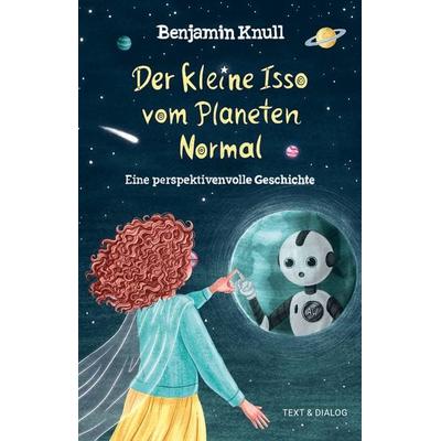Der kleine Isso vom Planeten Normal, Taschenbuch von Benjamin Knull, Verlag Text & Dialog, 978-3-943897-89-0