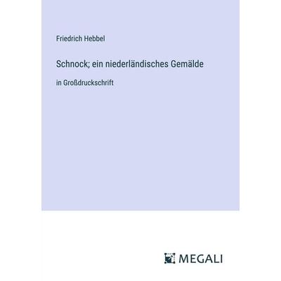 Schnock; ein niederländisches Gemälde, Taschenbuch von Friedrich Hebbel, Megali Verlag, 978-3-387-02542-2