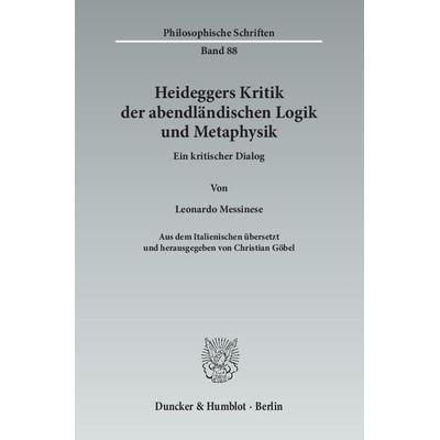 Heideggers Kritik der abendländischen Logik und Metaphysik., Taschenbuch von Leonardo Messinese, Duncker & Humblot, 978-3-428-14511-9
