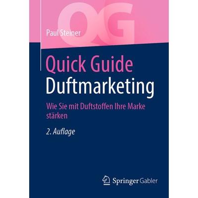 Quick Guide Duftmarketing, Taschenbuch von Paul Steiner, Springer Fachmedien Wiesbaden GmbH, 978-3-658-48876-5