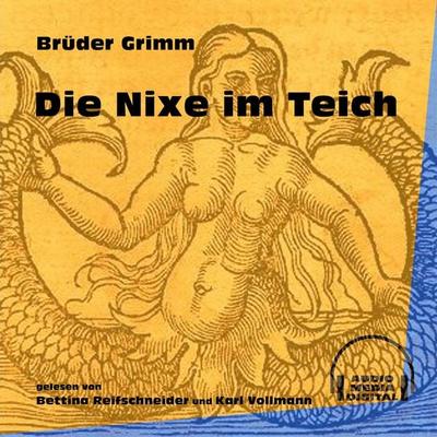 Die Nixe im Teich - Brüder Grimm, Audio, 9783991605089