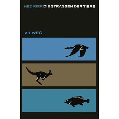 Die Straßen der Tiere, Taschenbuch von Heini Hediger, Vieweg & Teubner, 978-3-663-00331-1