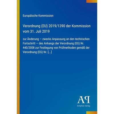 Verordnung (EU) 2019/1390 der Kommission vom 31. Juli 2019, Taschenbuch von Europäische Kommission, Antiphon Verlag, 978-3-387-71505-7