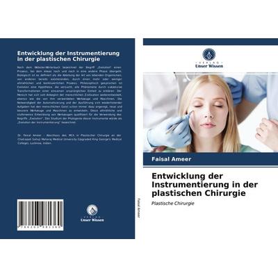 Entwicklung der Instrumentierung in der plastischen Chirurgie, Taschenbuch von Faisal Ameer, Verlag Unser Wissen, 978-620-3-98136-0