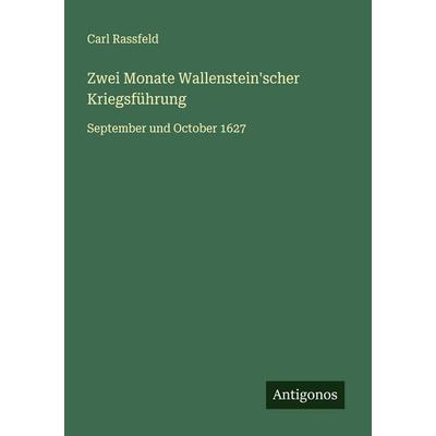 Zwei Monate Wallenstein'scher Kriegsführung, Taschenbuch von Carl Rassfeld, Antigonos Verlag, 978-3-563-21254-7