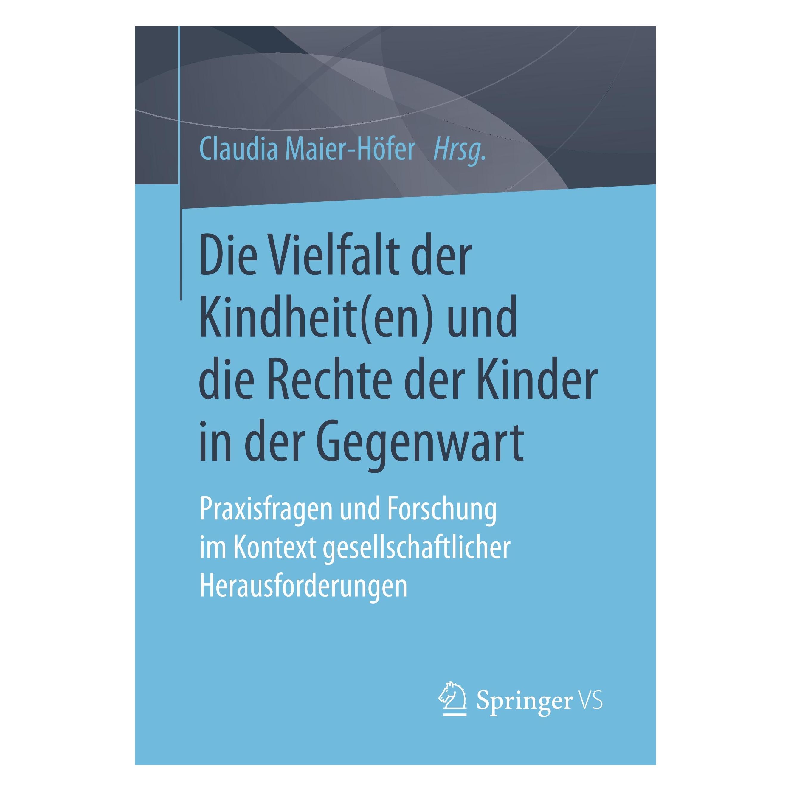 Springer Die Vielfalt der Kindheit(en) und die Rechte der Kinder in der Gegenwart (Deutsch, Softcover, Claudia Maier-Höfer) (25453518)