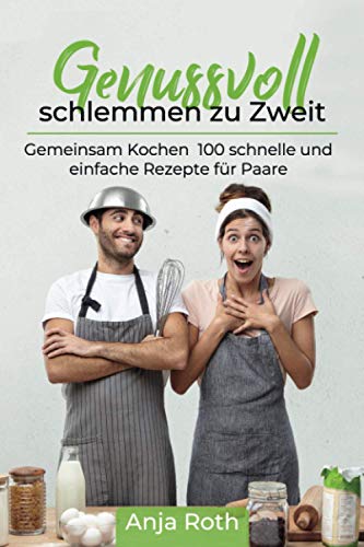 Anja Roth - Genussvoll schlemmen zu Zweit: Gemeinsam Kochen 100 schnelle und einfache Rezepte für Paare - Preis vom 30.09.2026 09:01:18 h