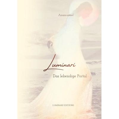 Luminari - Das lebendige Portal, Gebundene Ausgabe von Anamuraiel Dana Dreier, Tredition, 978-3-384-83146-0