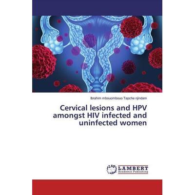 Tapche njindam, I: Cervical lesions and HPV amongst HIV infe, Taschenbuch von Ibrahim mbouombouo Tapche njindam, LAP LAMBERT Academic Publishing,
