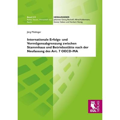 Internationale Erfolgs- und Vermögensabgrenzung zwischen Stammhaus und Betriebsstätte nach der Neufassung des Art. 7 OECD-MA, Taschenbuch von Jörg