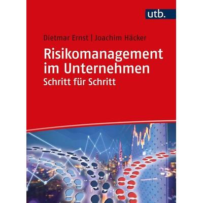 Risikomanagement im Unternehmen Schritt für Schritt, Taschenbuch von Dietmar Ernst,Joachim Häcker, Utb GmbH, 978-3-8252-5692-0