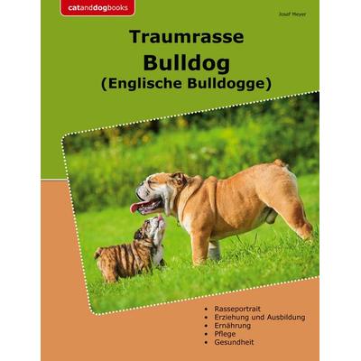 Traumrasse Bulldog, Taschenbuch von Josef Meyer, BoD – Books on Demand, 978-3-7597-1479-4