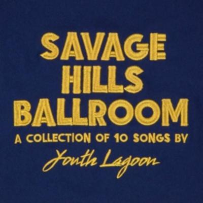 Savage Hills Ballroom - Youth Lagoon, Vinyl