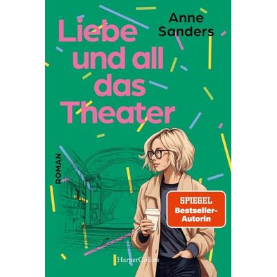 Liebe und all das Theater, Taschenbuch von Anne Sanders, HarperCollins Taschenbuch
