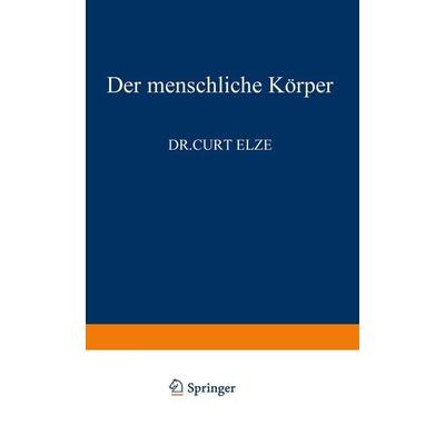 Der Menschliche Körper, Taschenbuch von C. Elze, Springer Berlin, 978-3-642-86150-5