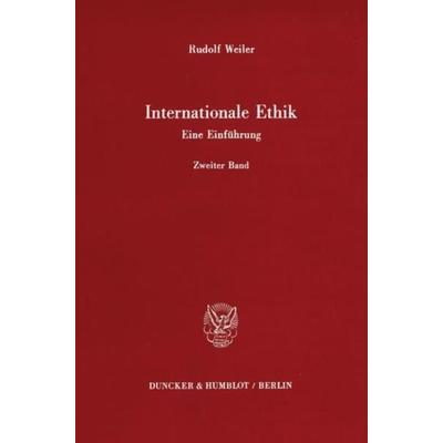 Internationale Ethik. Eine Einführung., Taschenbuch von Rudolf Weiler, Duncker & Humblot, 978-3-428-06134-1