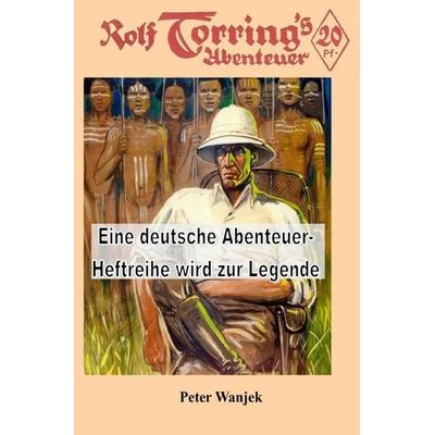 Texte zur Heftromangeschichte / Rolf Torring, Taschenbuch von Peter Wanjek, Epubli, 978-3-7549-5993-0