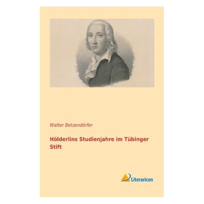 Literaricon Hölderlins Studienjahre im Tübinger Stift (Deutsch, Softcover, Walter Betzendörfer) (55540066)