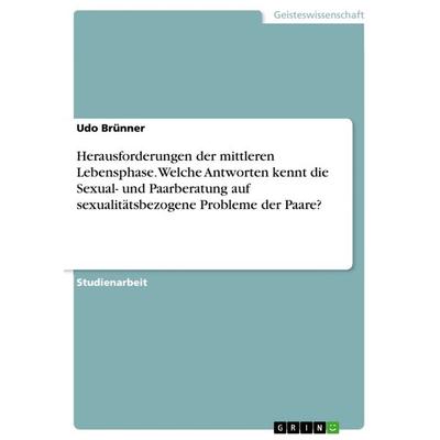 Herausforderungen der mittleren Lebensphase. Welche Antworten kennt die Sexual- und Paarberatung auf sexualitätsbezogene Probleme der Paare?,