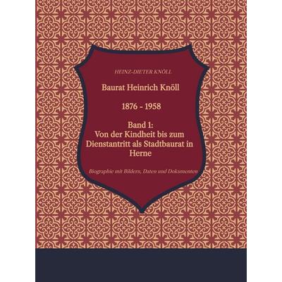 Baurat Heinrich Knöll - 1876 - 1958, Gebundene Ausgabe von Heinz-Dieter Knöll, Tredition, 978-3-384-13442-4