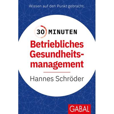 30 Minuten Betriebliches Gesundheitsmanagement (BGM), Taschenbuch von Hannes Schröder, Gabal, 978-3-96739-134-3