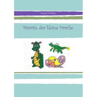 Marvin, der kleine Drache, Gebundene Ausgabe von Daniela Krethke, BoD – Books on Demand, 978-3-8482-1470-9
