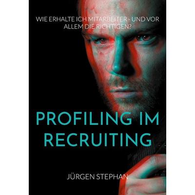 Profiling im Recruiting, Taschenbuch von Jürgen Stephan, BoD – Books on Demand, 978-3-7557-5424-4