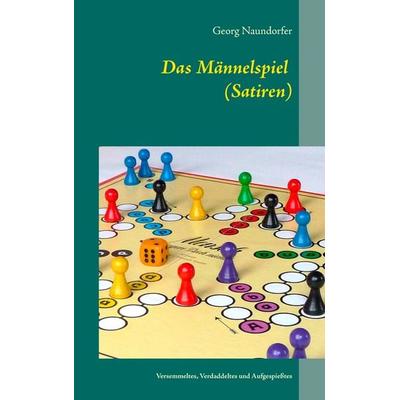 Das Männelspiel (Satiren), Taschenbuch von Georg Naundorfer, BoD – Books on Demand, 978-3-8370-8730-7