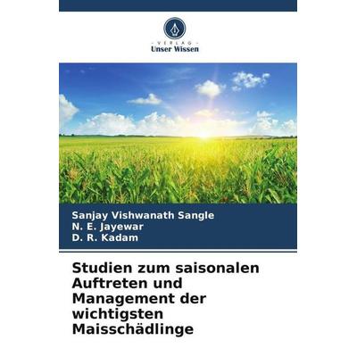 Studien zum saisonalen Auftreten und Management der wichtigsten Maisschädlinge, Taschenbuch von Sanjay Vishwanath Sangle,N. E. Jayewar,D. R. Kadam,