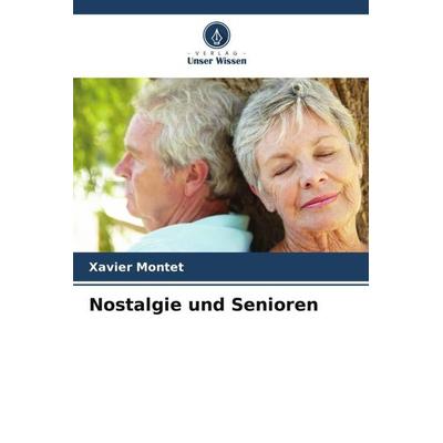 Nostalgie und Senioren, Taschenbuch von Xavier Montet, Verlag Unser Wissen, 978-620-6-20283-7