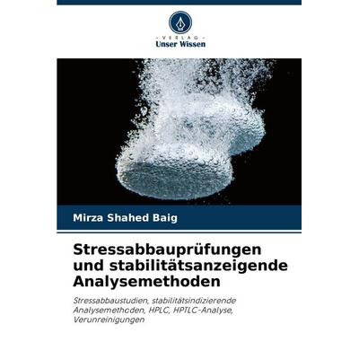 Stressabbauprüfungen und stabilitätsanzeigende Analysemethoden, Taschenbuch von Mirza Shahed Baig, Verlag Unser Wissen, 978-620-5-66650-0