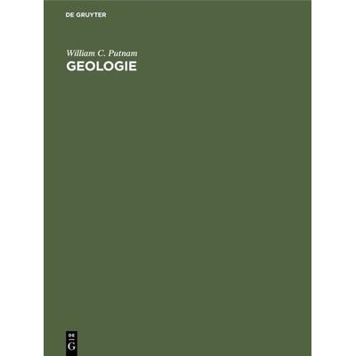 Geologie, Gebundene Ausgabe von William C. Putnam, De Gruyter, 978-3-11-000910-1