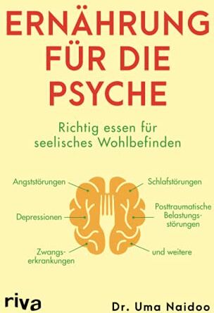Uma Naidoo - Ernährung für die Psyche: Richtig essen für seelisches Wohlbefinden – mit Nahrungsmitteln, die Depressionen, Angst- und Zwangsstörungen, posttraumatische Belastungsstörungen und mehr bekämpfen - Preis vom 13.10.2026 19:28:25 h