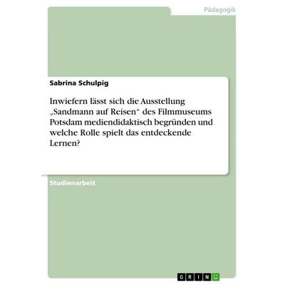 Inwiefern lässt sich die Ausstellung 'Sandmann auf Reisen' des Filmmuseums Potsdam mediendidaktisch begründen und welche Rolle spielt das entdeckende