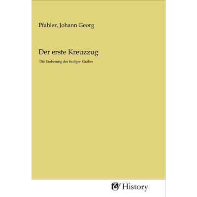 Der erste Kreuzzug, Taschenbuch von , MV-History, 978-3-96872-017-3
