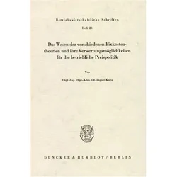 Das Wesen der verschiedenen Fixkostentheorien und ihre Verwertungsmöglichkeiten für die betriebliche, Fachbücher von Ingolf Kurz