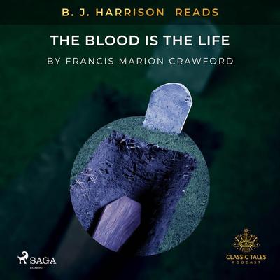 B. J. Harrison Reads The Blood Is The Life - Francis Marion Crawford, Audio, 9788726574067