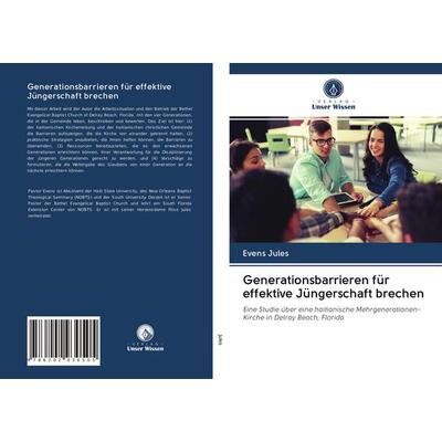 Generationsbarrieren für effektive Jüngerschaft brechen, Taschenbuch von Evens Jules, Verlag Unser Wissen, 978-620-2-93050-5