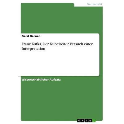 Franz Kafka, Der Kübelreiter. Versuch einer Interpretation, Taschenbuch von Gerd Berner, GRIN, 978-3-656-57867-3
