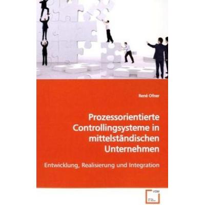 Ofner, R: Prozessorientierte Controllingsysteme inmittelstän, Taschenbuch von René Ofner, VDM, 978-3-639-15386-6